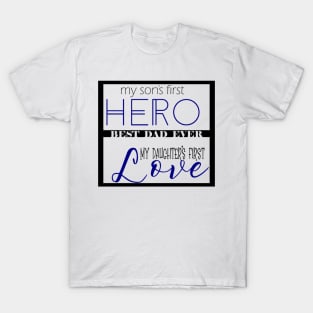 Sons first hero, daughters first love T-Shirt